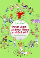 Cover: 9783732226863 | Warum Golfen - das Leben könnte so einfach sein! | Erich Ditzel | Buch