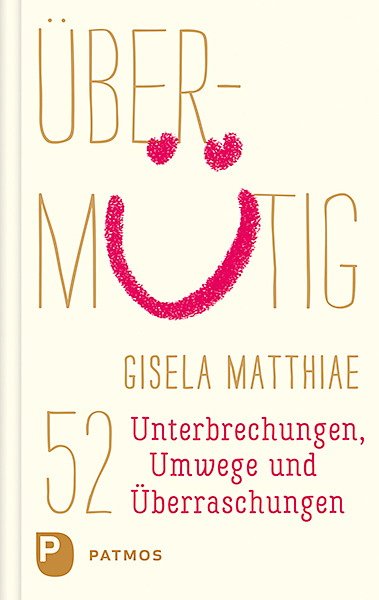 Cover: 9783843609494 | Übermütig | 52 Unterbrechungen, Umwege und Überraschungen | Matthiae