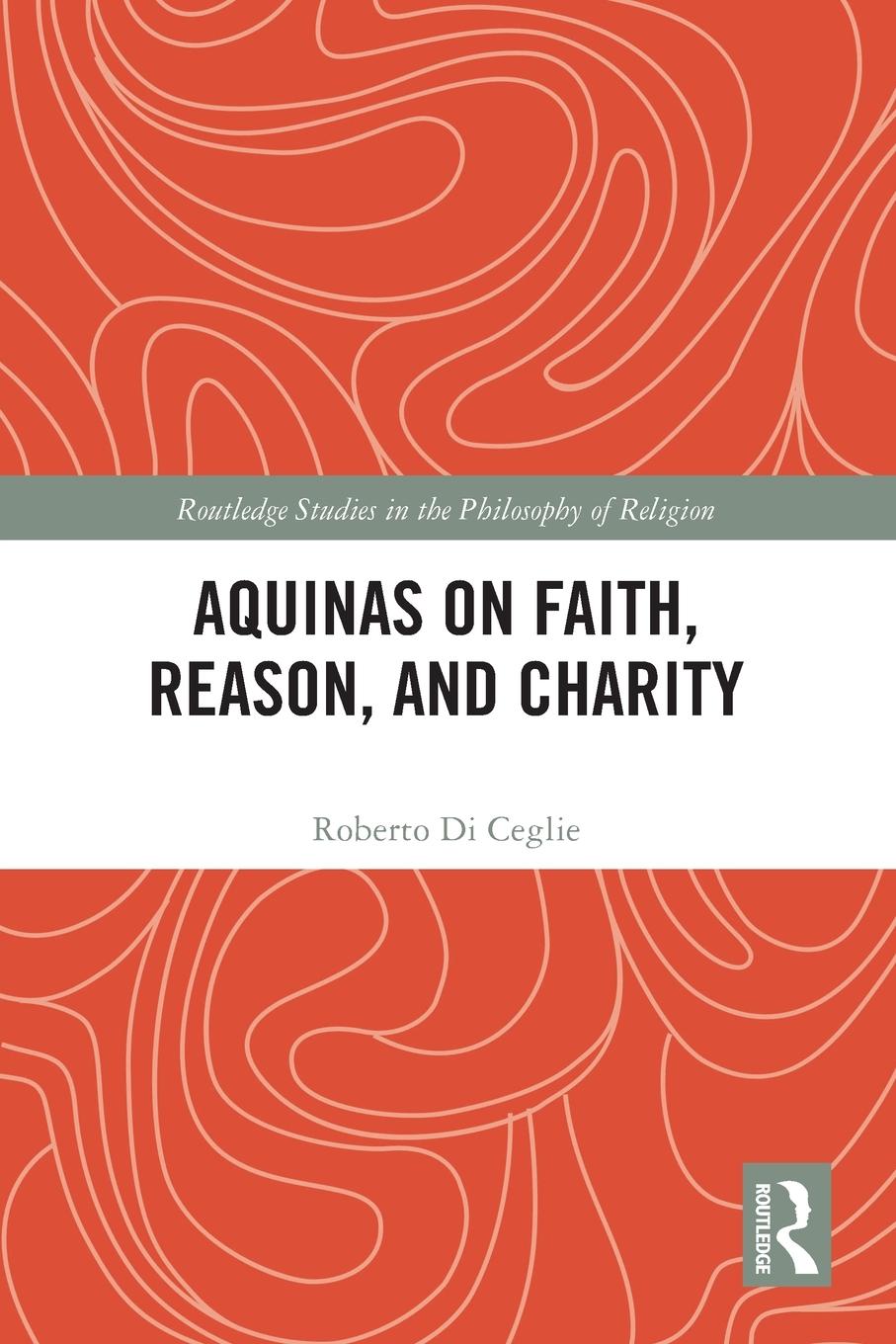 Cover: 9781032194080 | Aquinas on Faith, Reason, and Charity | Roberto Di Ceglie | Buch