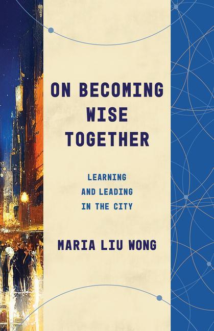 Cover: 9780802879066 | On Becoming Wise Together | Learning and Leading in the City | Wong