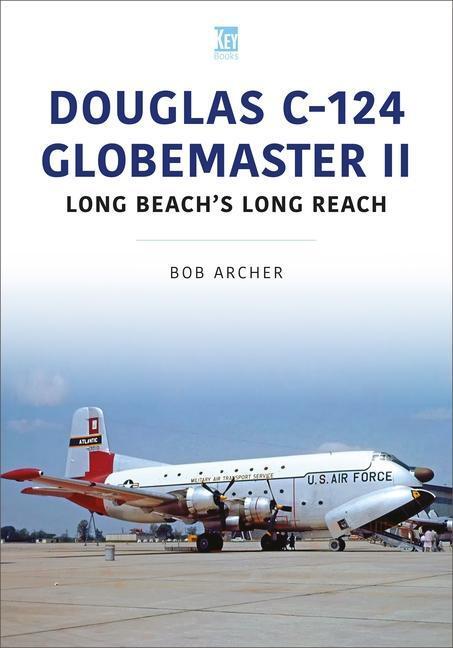 Cover: 9781802825954 | Douglas C-124 Globemaster II: Long Beach's Long Reach | Bob Archer