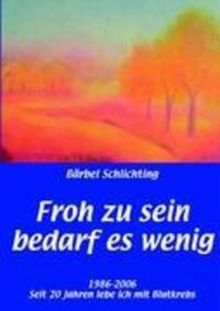 Cover: 9783833481789 | Froh zu sein bedarf es wenig | Bärbel Schlichting | Taschenbuch | 2007