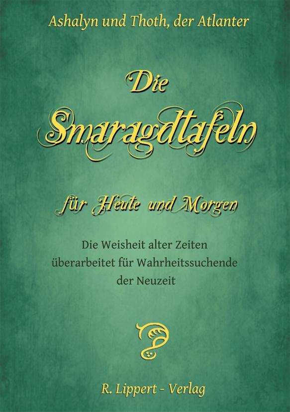 Cover: 9783955060060 | Die Smaragdtafeln für Heute und Morgen | Ashalyn &amp; Thoth | Taschenbuch