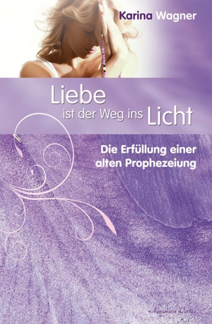 Cover: 9783894275549 | Liebe ist der Weg ins Licht | Die Erfüllung einer alten Prophezeiung