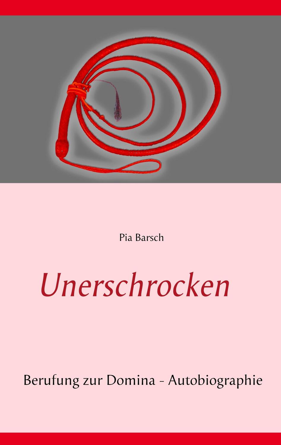 Cover: 9783744883658 | Unerschrocken | Berufung zur Domina | Pia Barsch | Taschenbuch | 2017