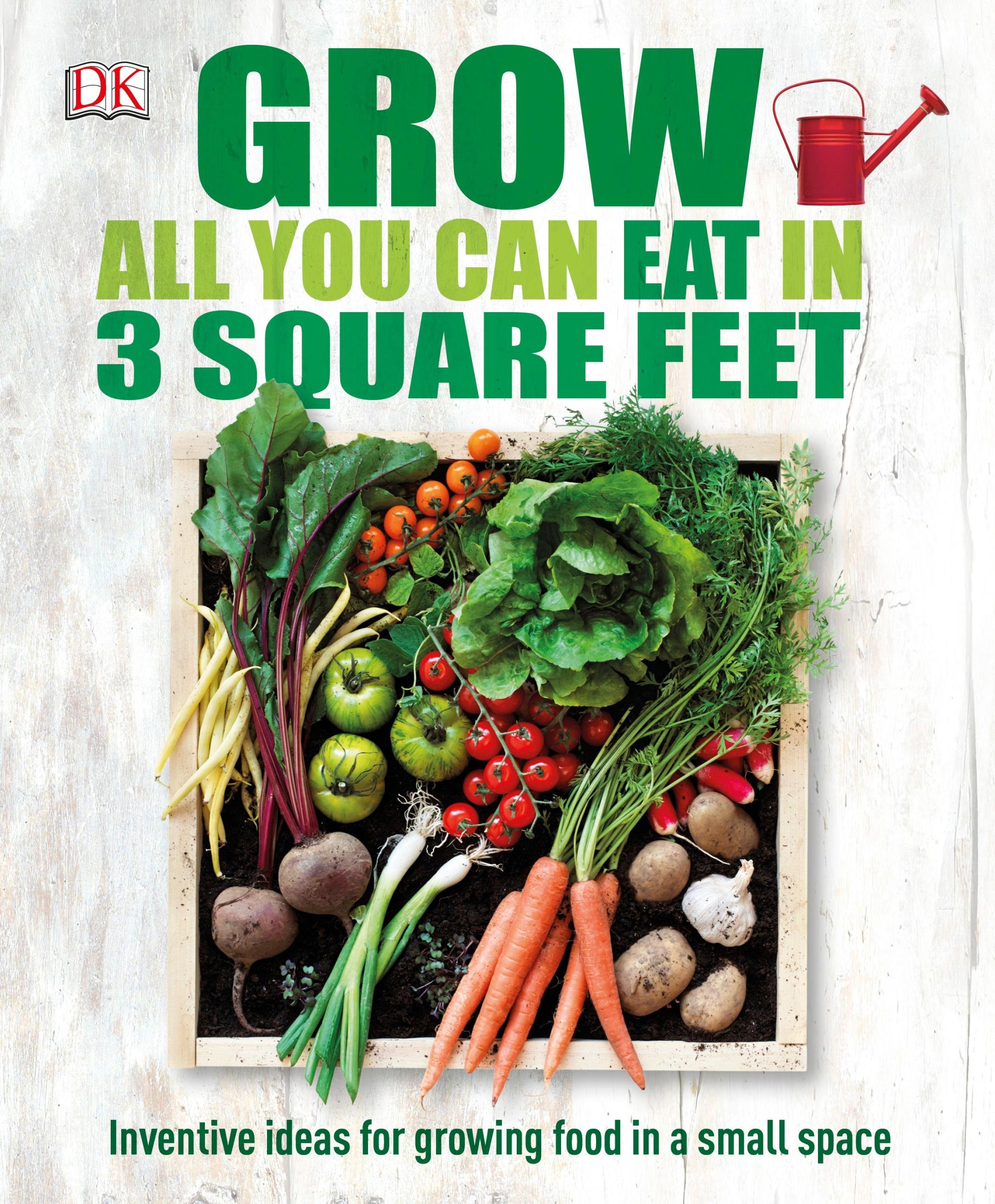 Cover: 9780241180013 | Grow All You Can Eat In Three Square Feet | Dk | Buch | Gebunden