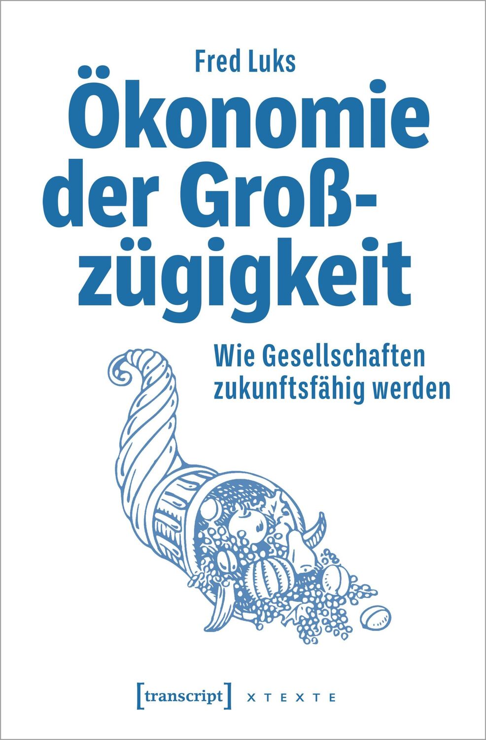 Cover: 9783837670288 | Ökonomie der Großzügigkeit | Wie Gesellschaften zukunftsfähig werden