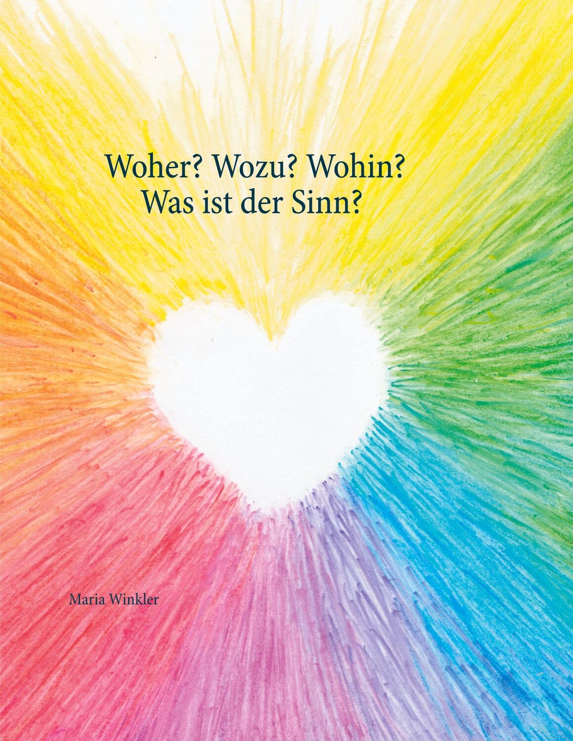 Cover: 9783751957526 | Woher? Wozu? Wohin? - Was ist der Sinn? | Maria Winkler | Taschenbuch