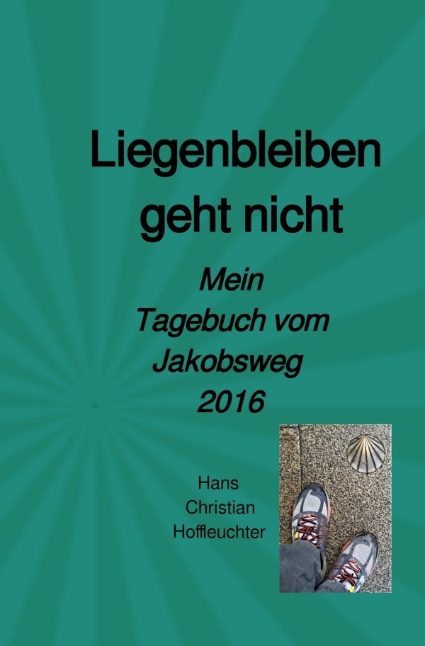 Cover: 9783757511104 | Liegenbleiben geht nicht | Mein Tagebuch vom Jakobsweg 2016. DE | Buch