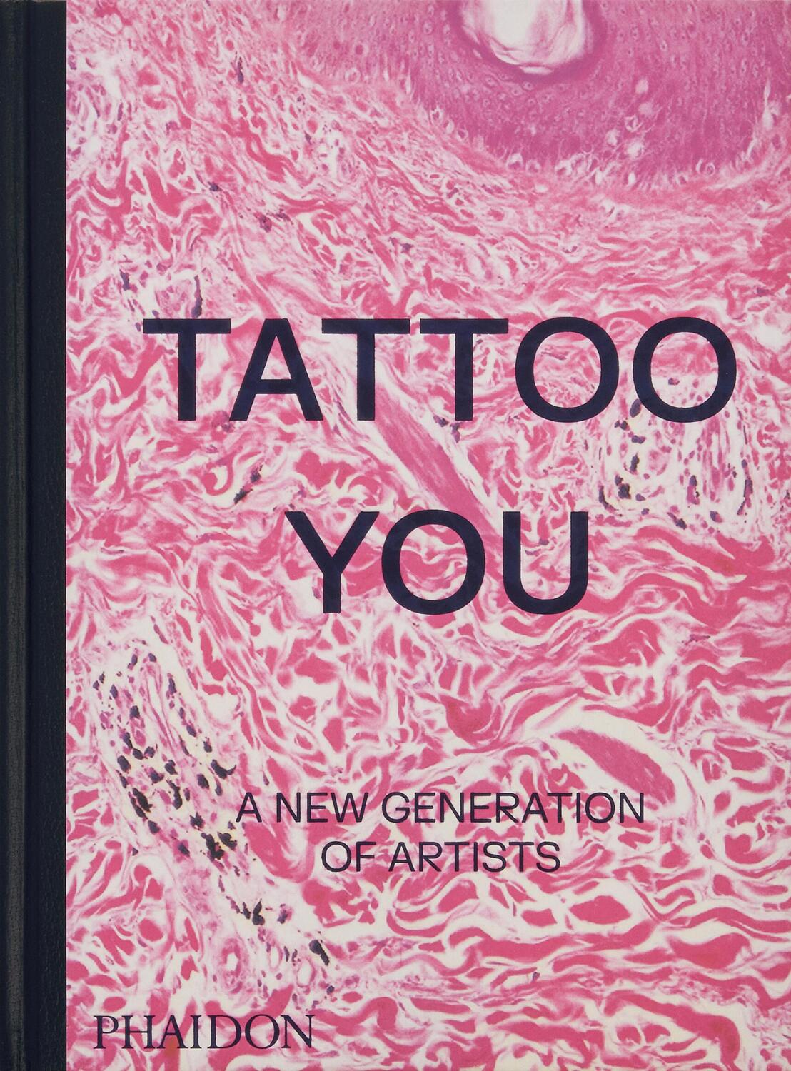 Cover: 9781838667566 | Tattoo You | A New Generation of Artists | Phaidon Editors (u. a.)