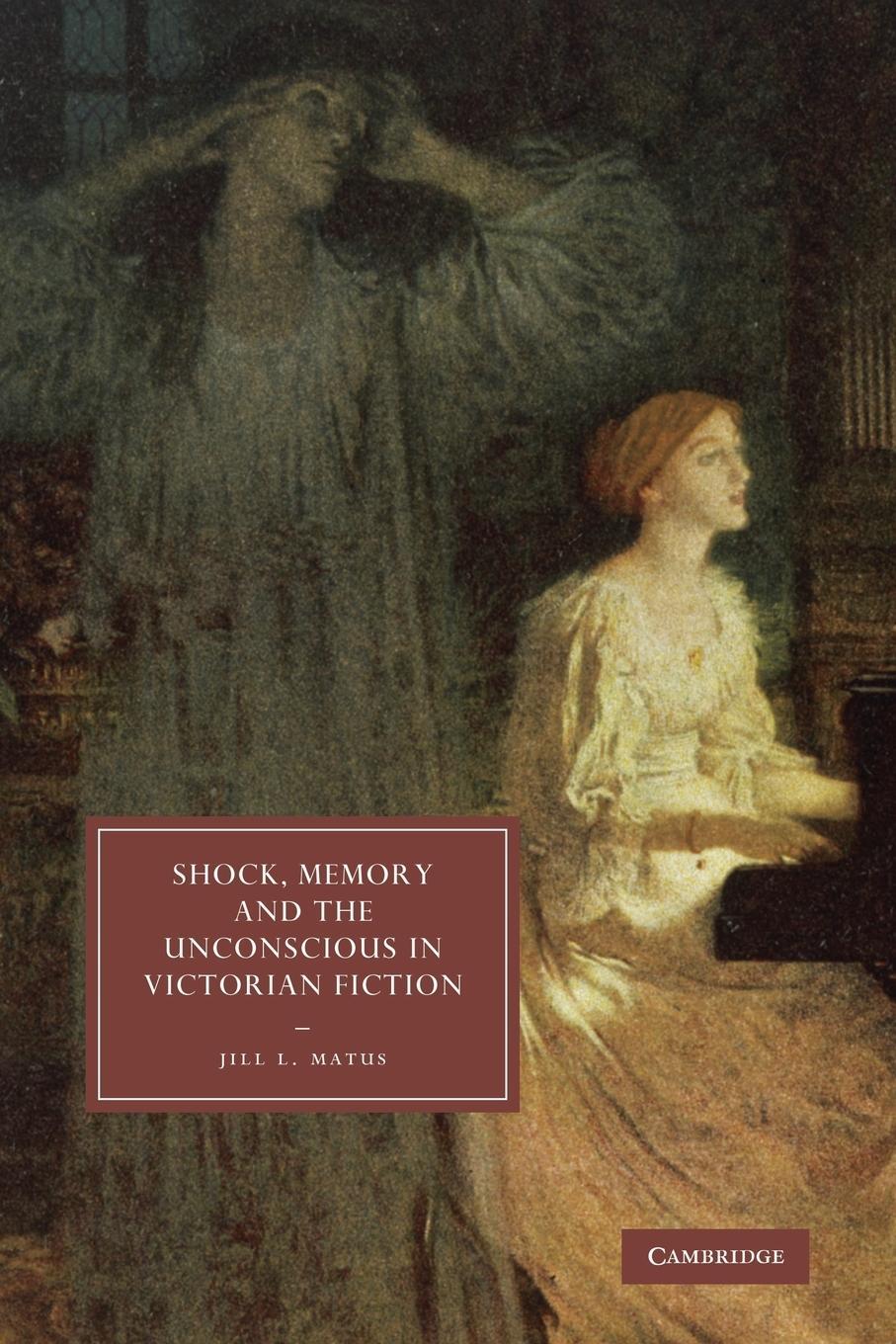 Cover: 9780521310253 | Shock, Memory and the Unconscious in Victorian Fiction | Jill L. Matus