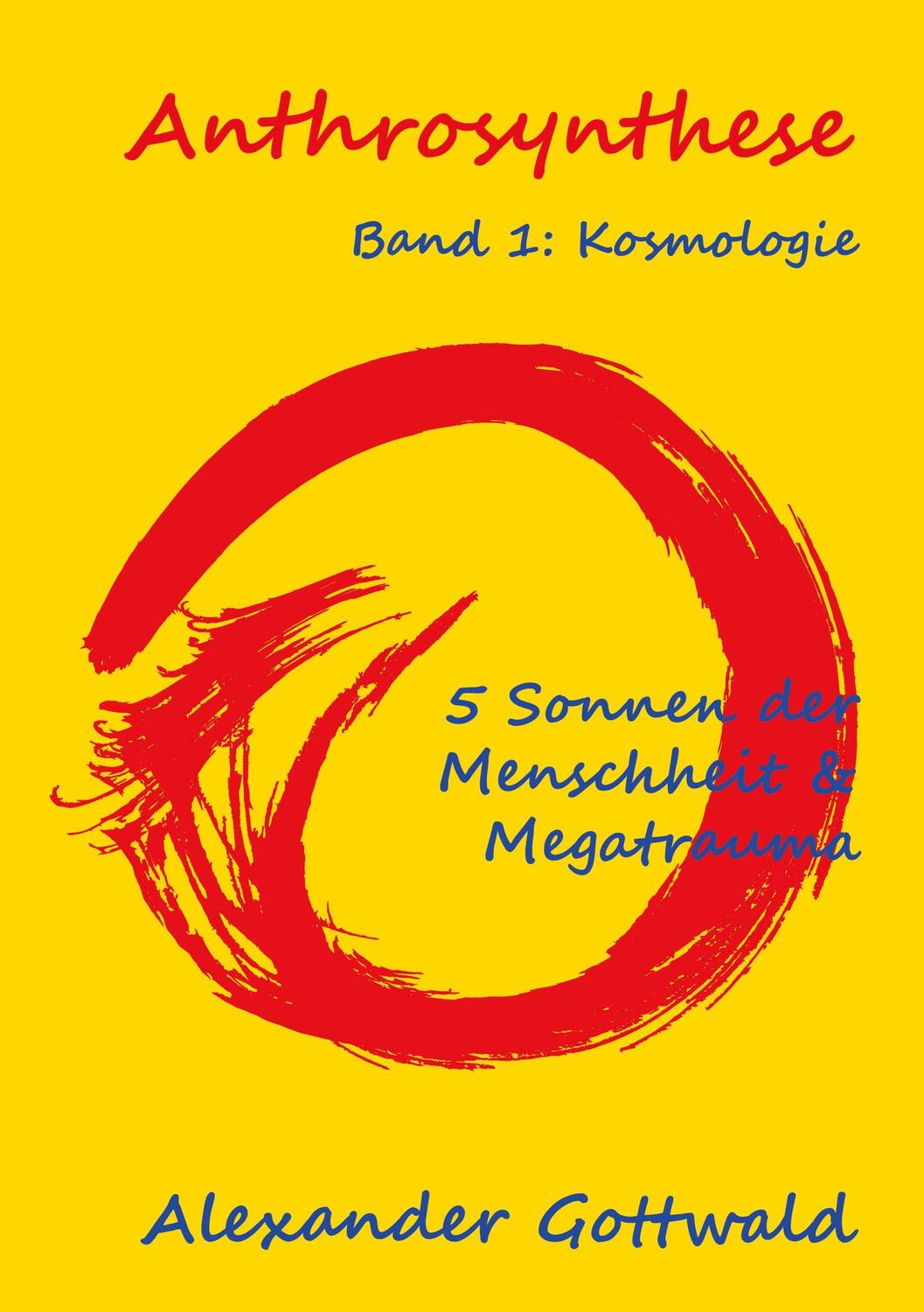 Cover: 9783347070431 | Anthrosynthese Band 1: Kosmologie | Alexander Gottwald | Taschenbuch