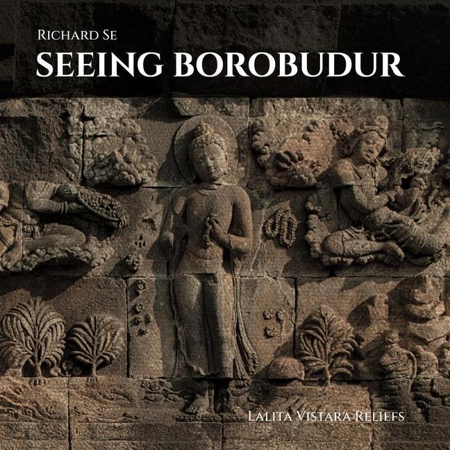 Cover: 9781946226709 | Seeing Borobudur | Lalita Vistara Reliefs | Richard Se (u. a.) | Buch