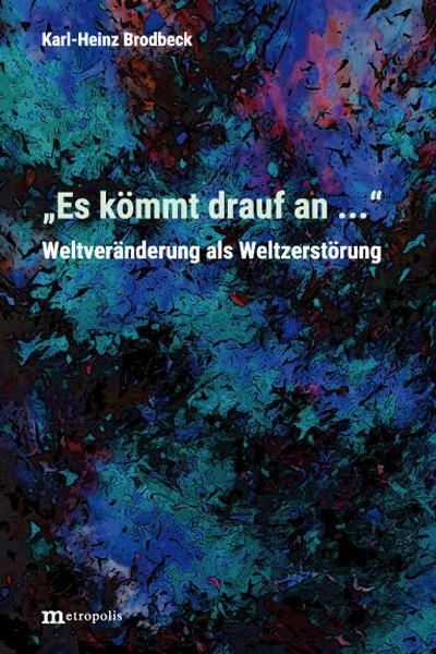 Cover: 9783731615798 | "Es kömmt drauf an ..." | Weltveränderung als Weltzerstörung | Buch