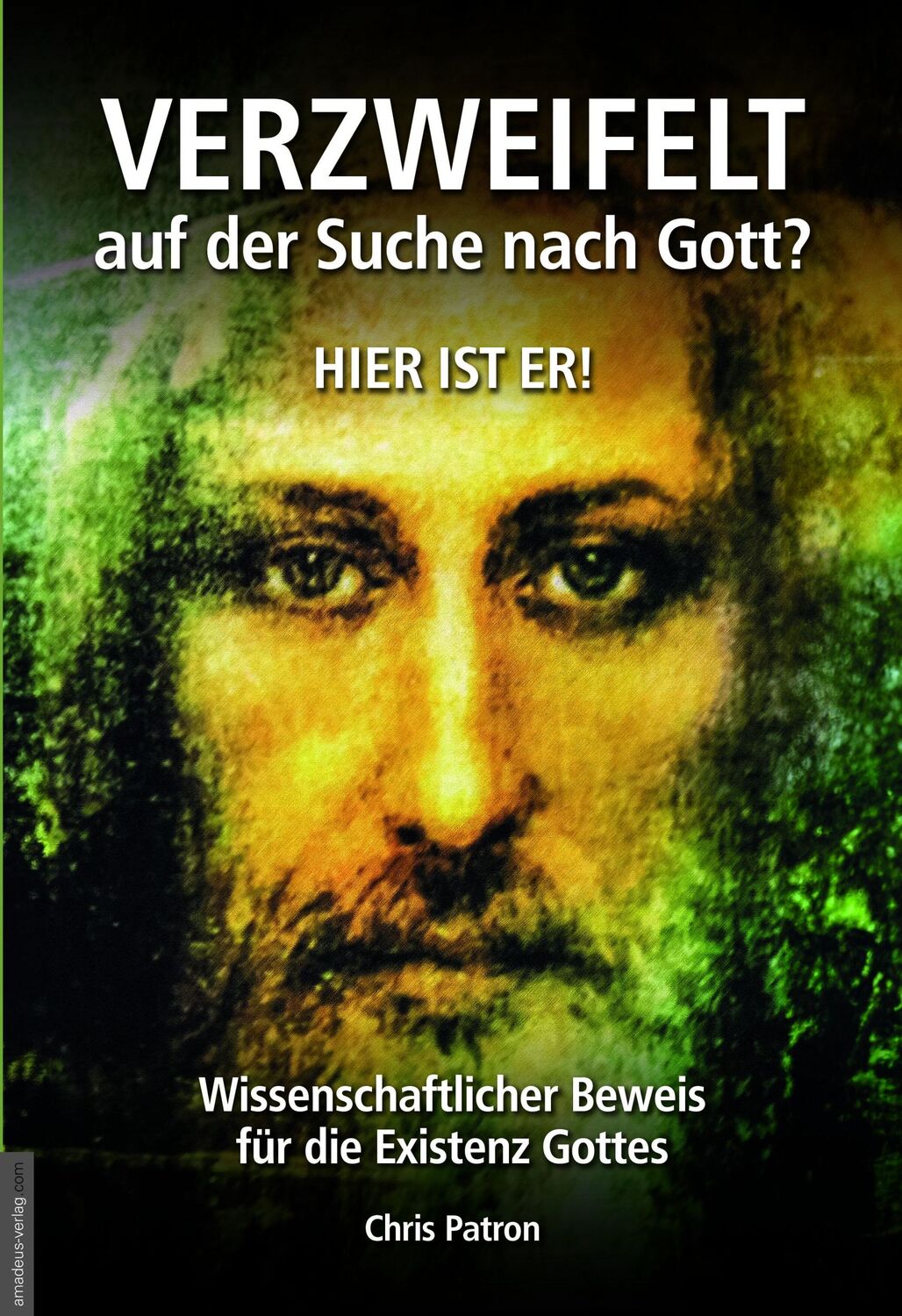 Cover: 9783985620166 | Verzweifelt auf der Suche nach Gott? Hier ist er! | Chris Patron