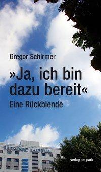 Cover: 9783897931930 | Schirmer, G: "Ja, ich bin dazu bereit" | Eine Rückblende | Schirmer