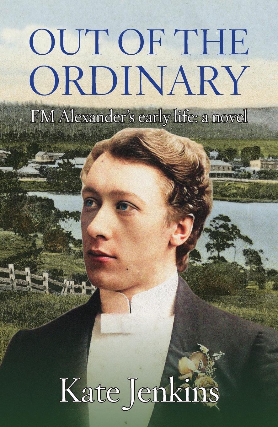 Cover: 9780994260451 | Out of the Ordinary | FM Alexander's early life: a novel | Jenkins