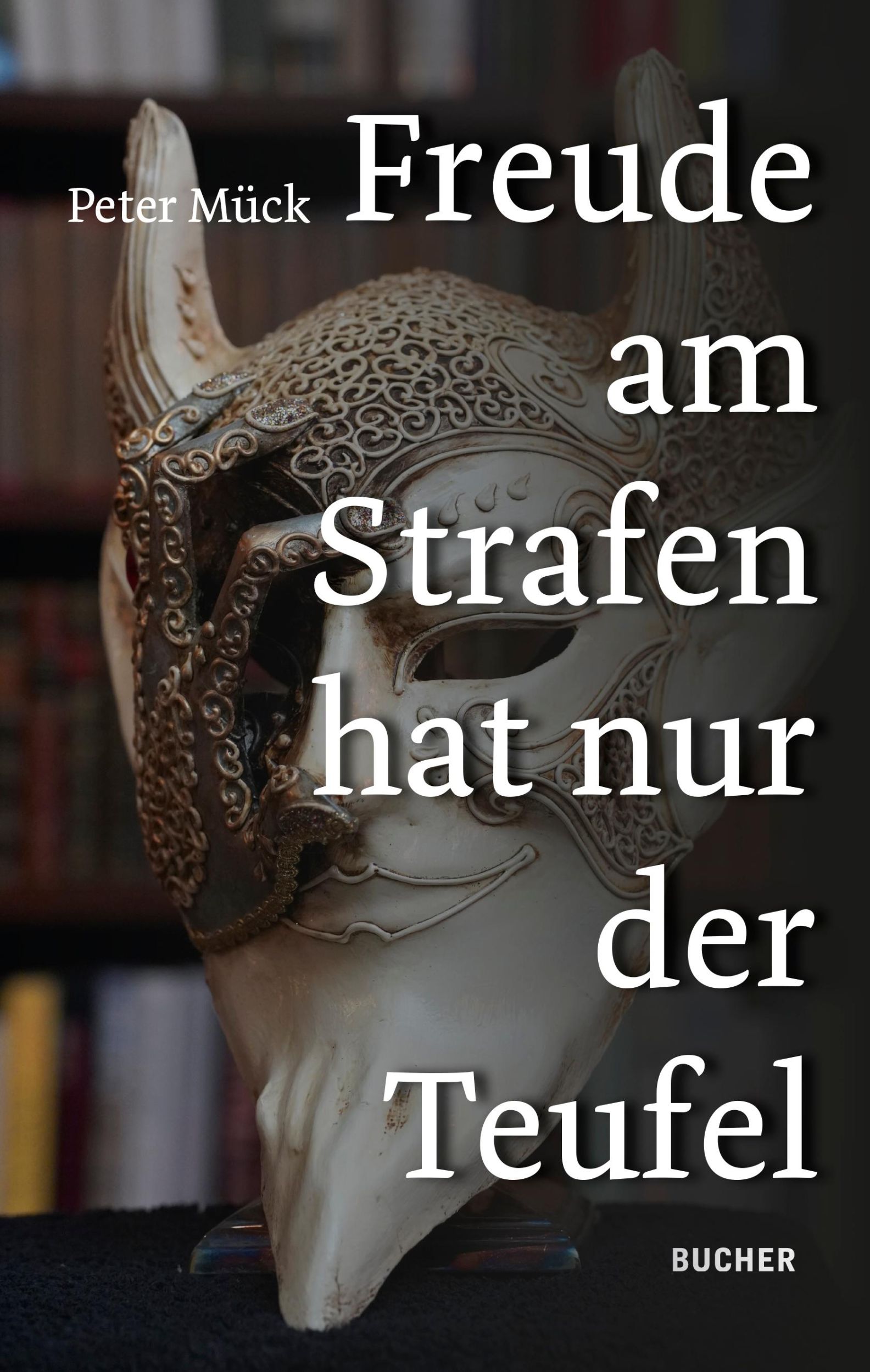 Cover: 9783990187241 | FREUDE AM STRAFEN HAT NUR DER TEUFEL | Peter Mück | Buch | 416 S.