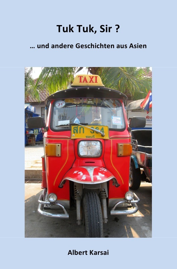 Cover: 9783737584203 | Tuk Tuk, Sir ? | ... und andere Geschichten aus Asien. | Albert Karsai