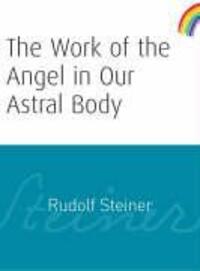 Cover: 9781855841987 | The Work of the Angel in Our Astral Body | (Cw 182) | Rudolf Steiner