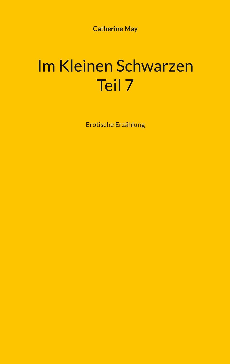 Cover: 9783758301827 | Im Kleinen Schwarzen Teil 7 | Erotische Erzählung | Catherine May