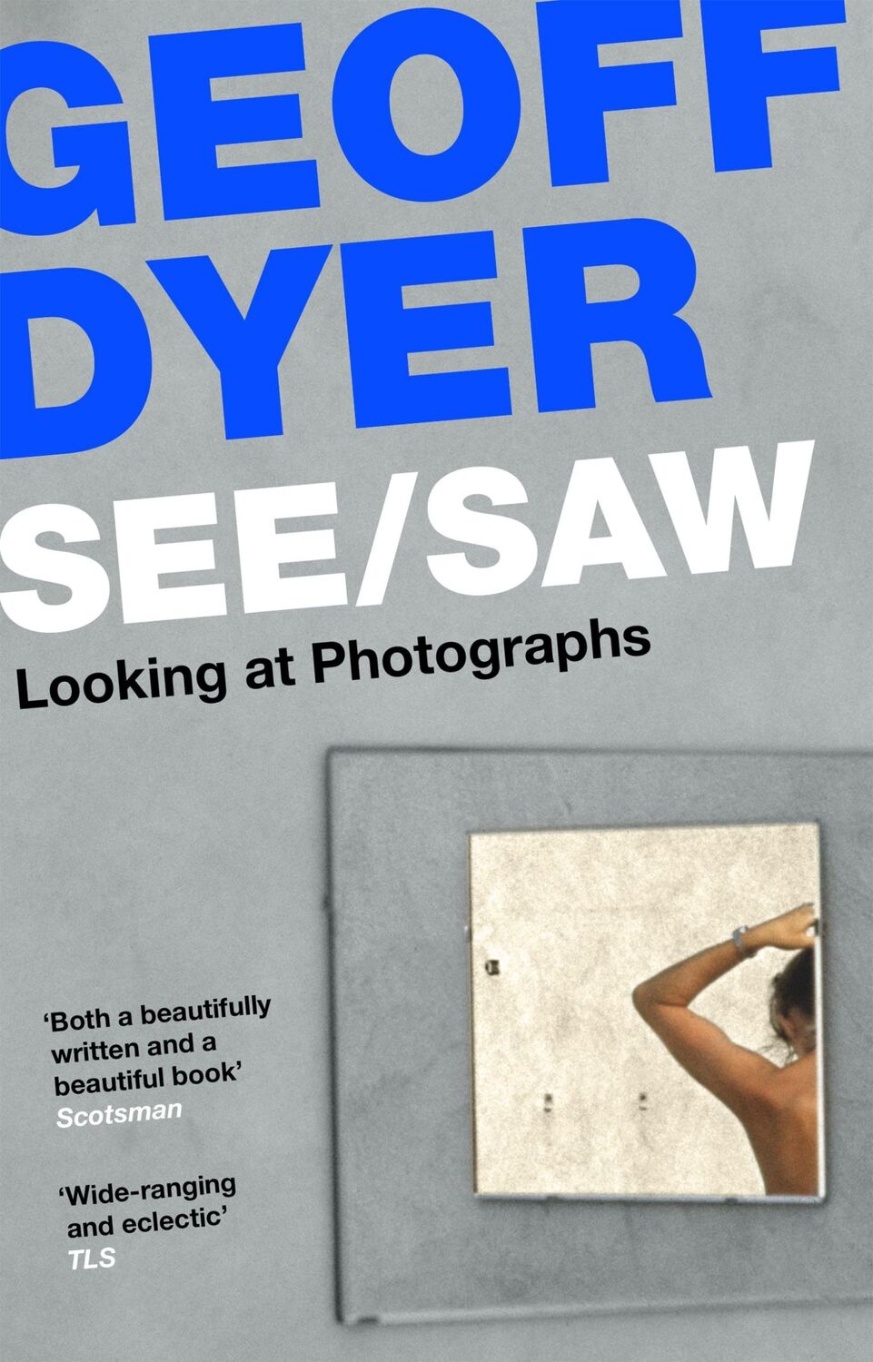 Cover: 9781838852115 | See / Saw | Looking at Photographs | Geoff Dyer | Taschenbuch | 2022