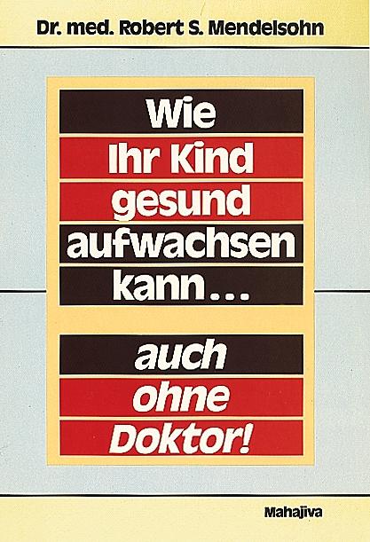 Cover: 9783924845285 | Wie Ihr Kind gesund aufwachsen kann... auch ohne Doktor | Mendelsohn