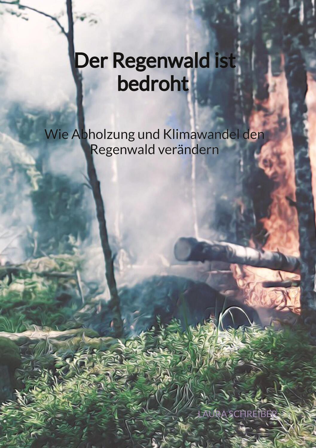 Cover: 9783347972353 | Der Regenwald ist bedroht - Wie Abholzung und Klimawandel den...