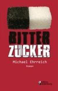 Cover: 9783950235746 | Bitterzucker | Michael Ehrreich | Taschenbuch | Paperback | 112 S.