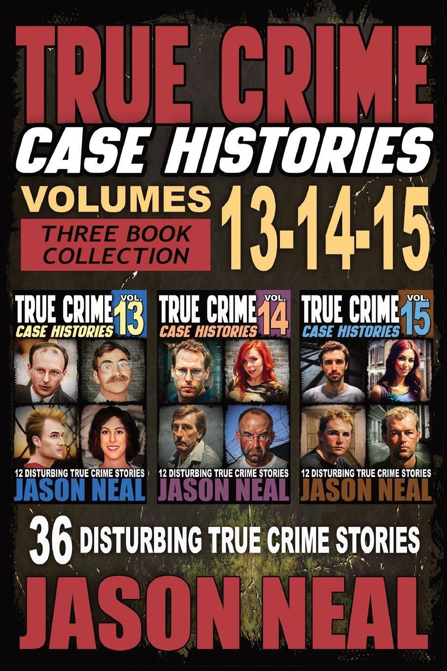 Cover: 9781964613048 | True Crime Case Histories - (Books 13, 14, &amp; 15) | Jason Neal | Buch