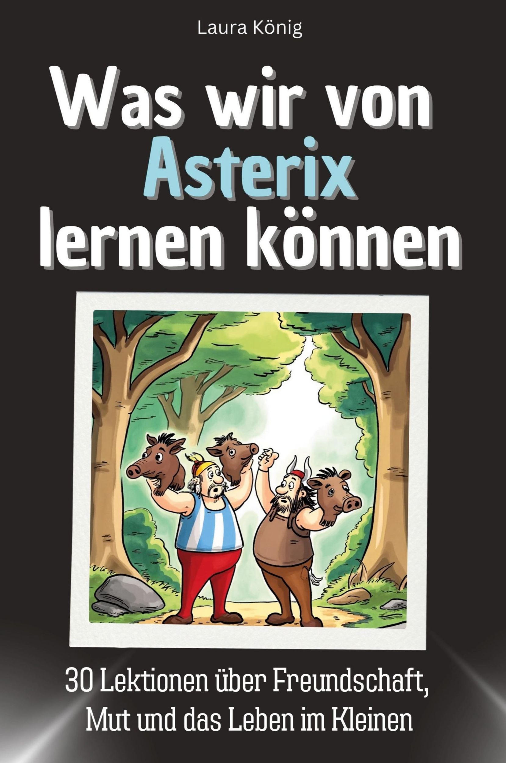 Cover: 9783759115645 | Was wir von Asterix lernen können | Laura König | Taschenbuch | 66 S.