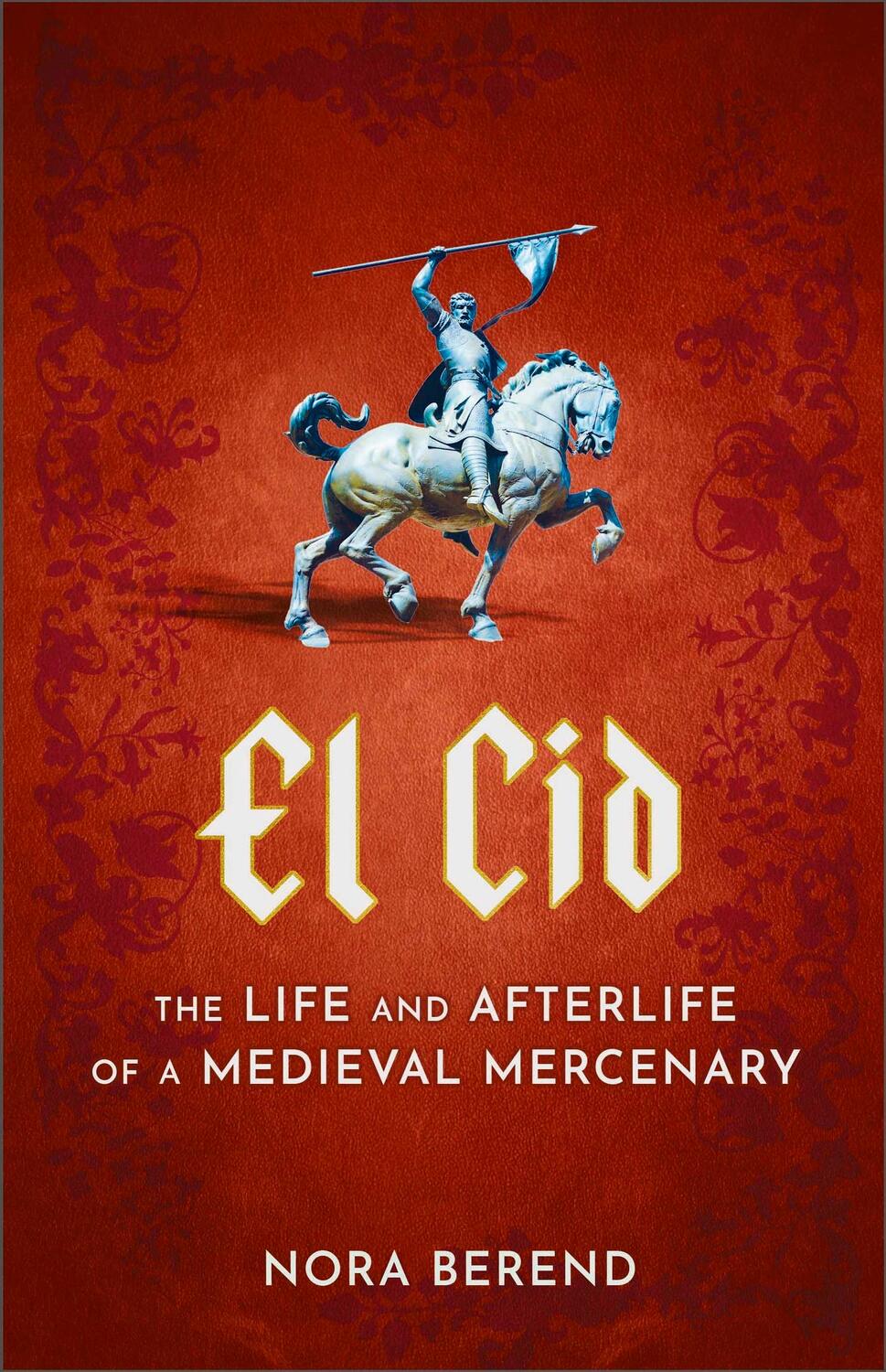 Cover: 9781399709620 | El Cid | The Life and Afterlife of a Medieval Mercenary | Nora Berend