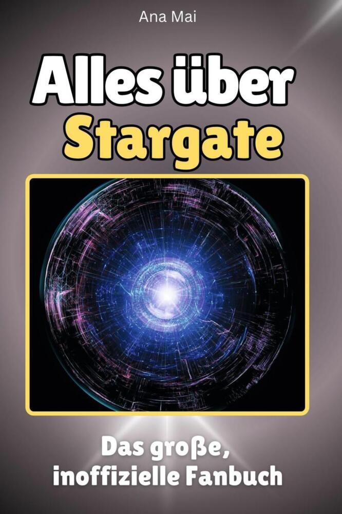 Cover: 9783759100955 | Alles über Stargate - Komplett in Farbe | Ana Mai | Taschenbuch | 2024