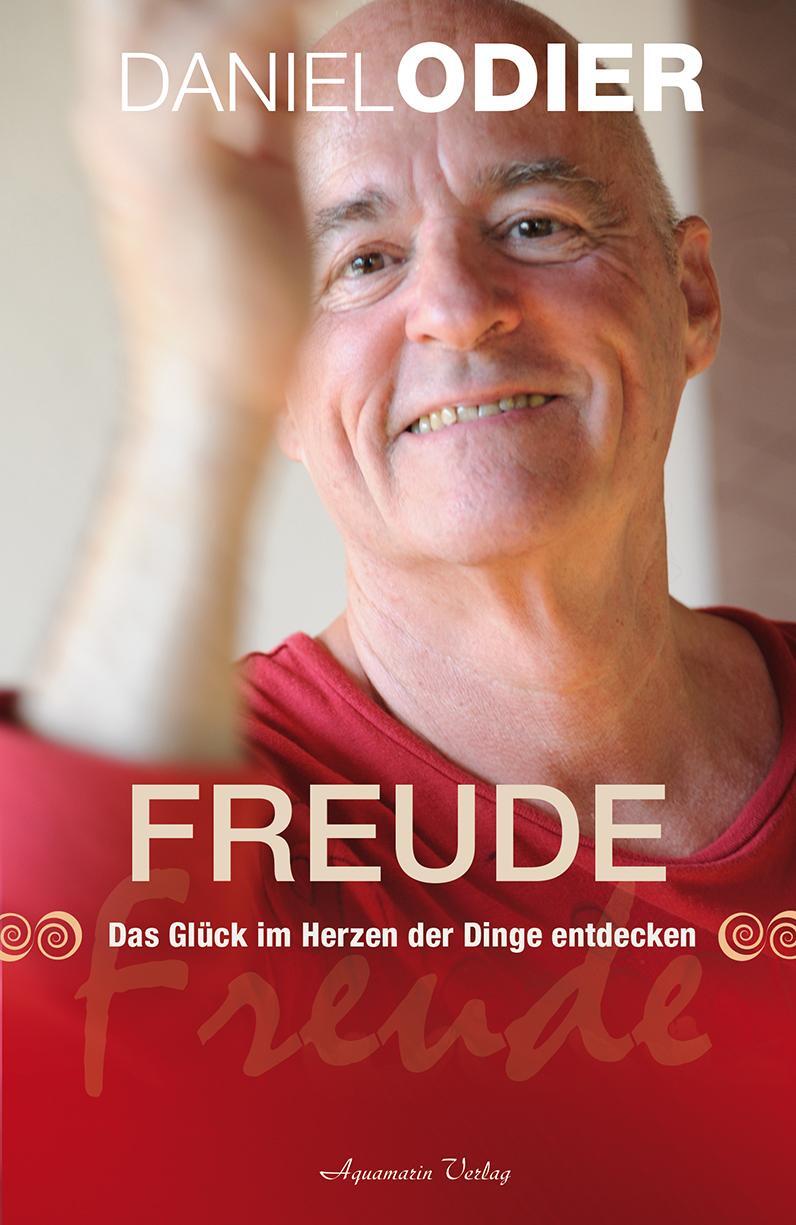 Cover: 9783894276614 | Freude | Das Glück im Herzen der Dinge entdecken | Daniel Odier | Buch