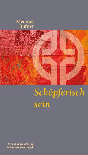 Cover: 9783878686361 | Schöpferisch sein | Kreativität als spiritueller Weg | Meinrad Dufner