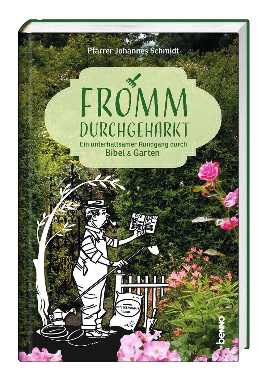 Cover: 9783746261492 | Fromm durchgeharkt | Ein unterhaltsamer Rundgang durch Bibel &amp; Garten