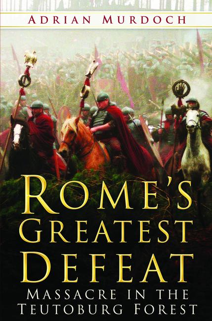 Cover: 9780750940160 | Rome's Greatest Defeat | Massacre in the Teutoburg Forest | Murdoch