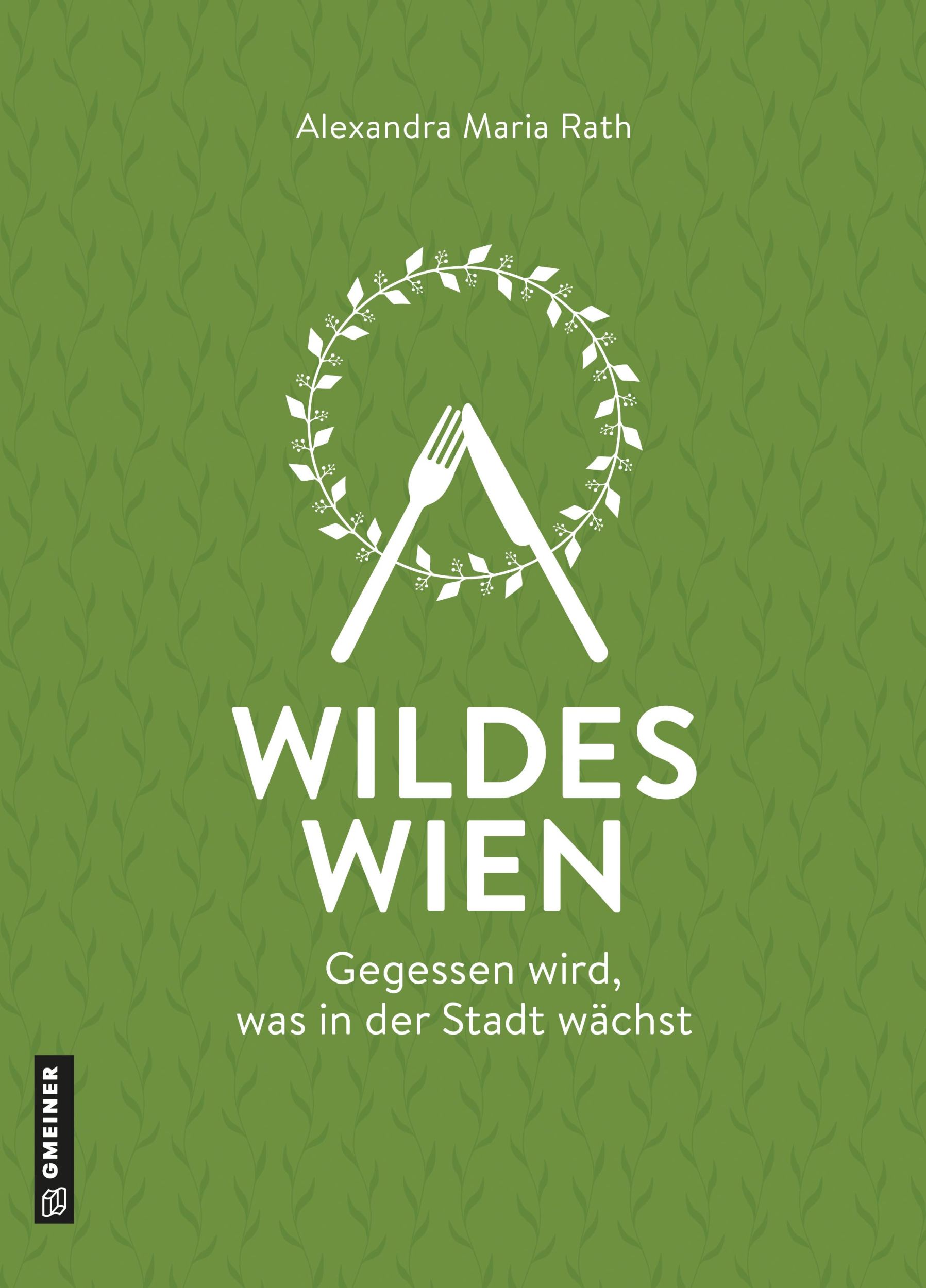 Cover: 9783839226575 | Wildes Wien | Gegessen wird, was in der Stadt wächst | Rath | Buch