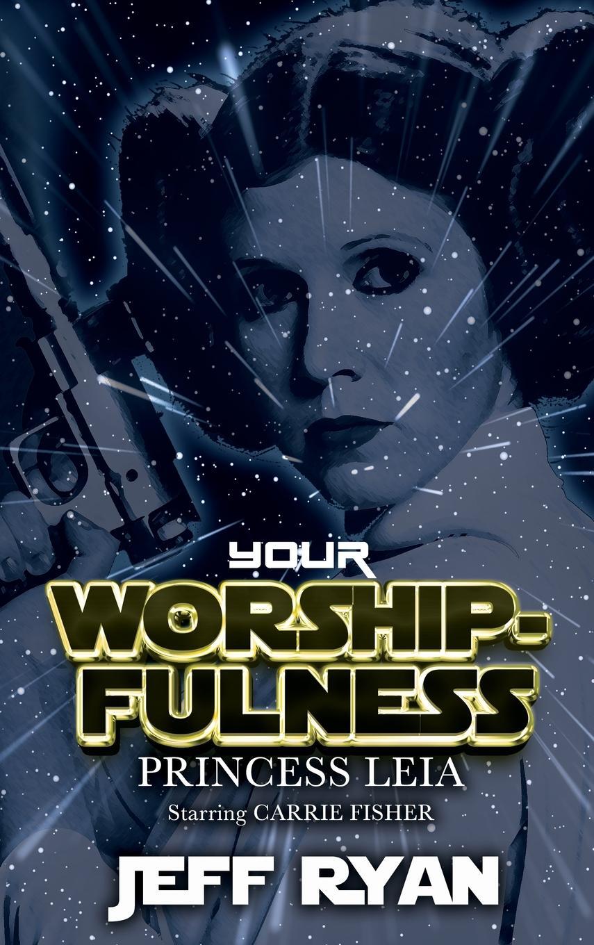 Cover: 9781626016606 | Your Worshipfulness, Princess Leia | Starring Carrie Fisher | Ryan