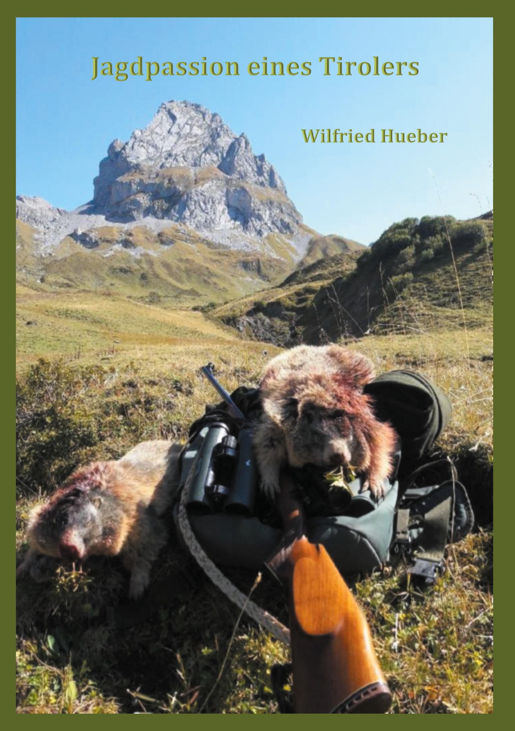 Cover: 9783753403823 | Jagdpassion eines Tirolers | Wilfried Hueber | Taschenbuch | Paperback