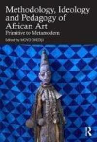 Cover: 9781032484426 | Methodology, Ideology and Pedagogy of African Art | Moyo Okediji