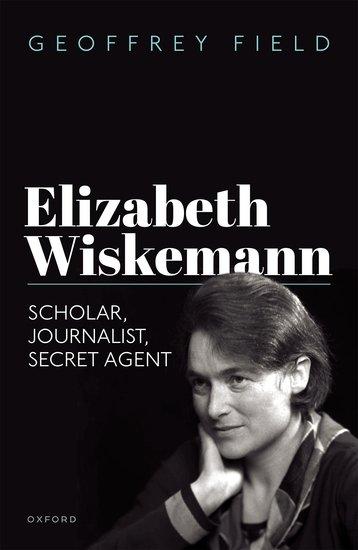 Cover: 9780192870629 | Elizabeth Wiskemann | Scholar, Journalist, Secret Agent | Field | Buch