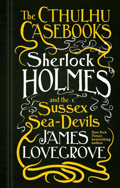 Cover: 9781783295975 | The Cthulhu Casebooks - Sherlock Holmes and the Sussex Sea-Devils