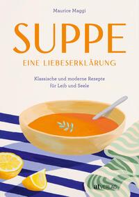 Cover: 9783039022601 | Suppe - eine Liebeserklärung | Maurice Maggi | Buch | 168 S. | Deutsch