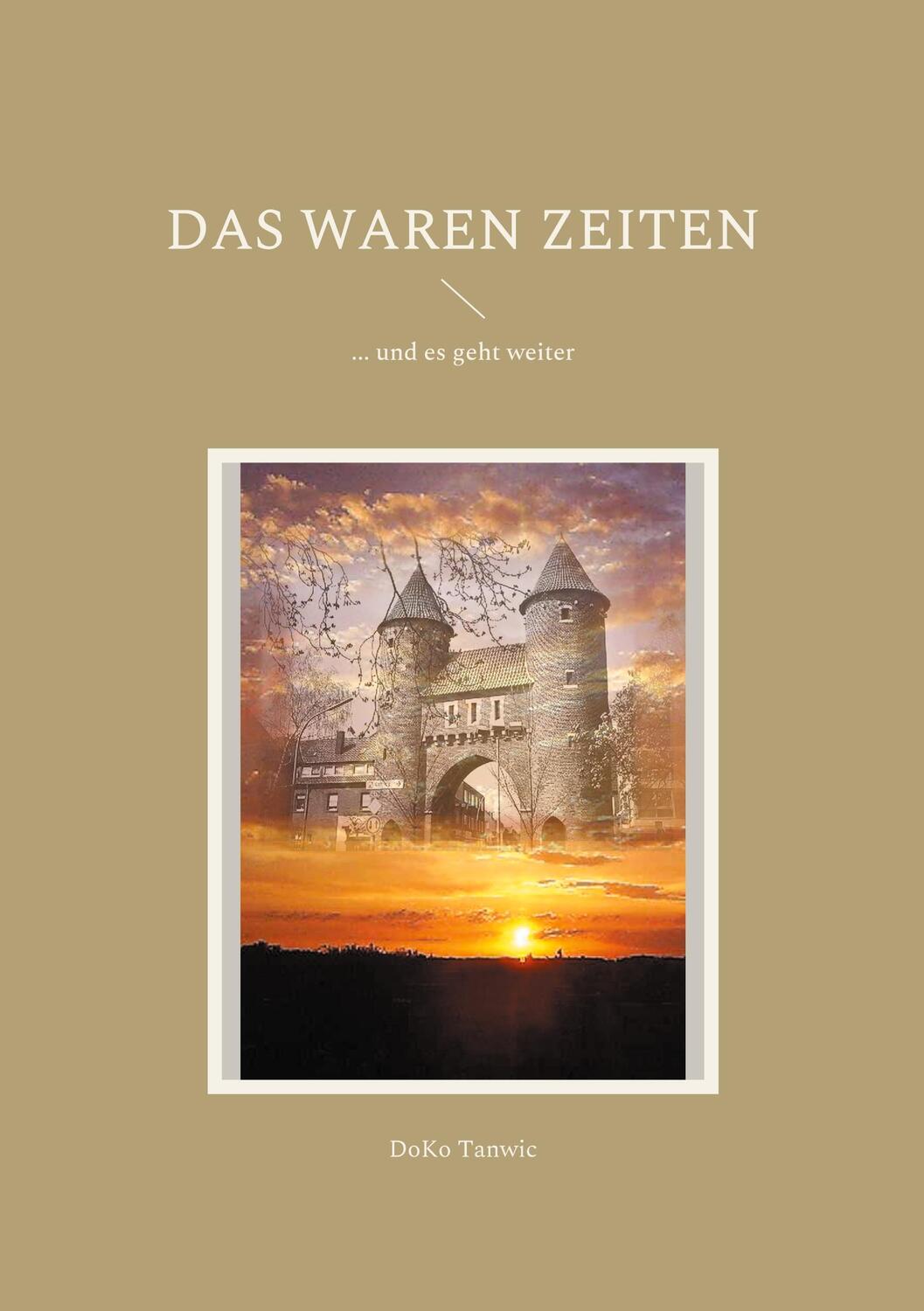 Cover: 9783755756552 | Das waren Zeiten | ... und es geht weiter | Doko Tanwic | Taschenbuch