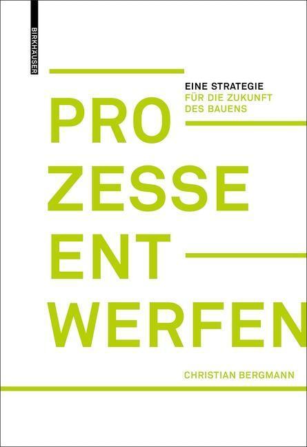 Cover: 9783035615821 | Prozesse entwerfen | Eine Strategie für die Zukunft des Bauens | Buch