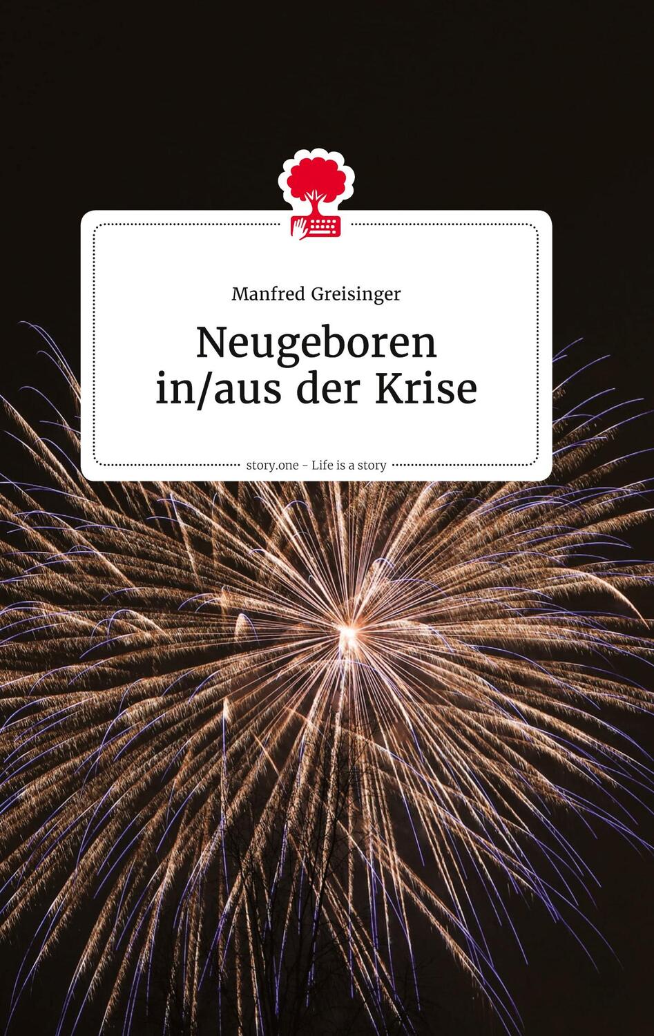 Cover: 9783710804458 | Neugeboren in/aus der Krise. Life is a Story - story.one | Greisinger