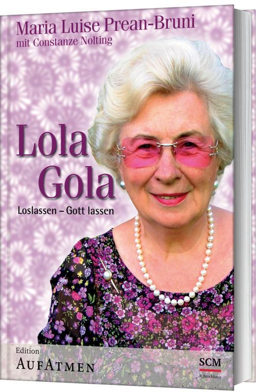 Cover: 9783417262575 | Lola Gola | Loslassen - Gott lassen | Maria Prean-Bruni (u. a.) | Buch