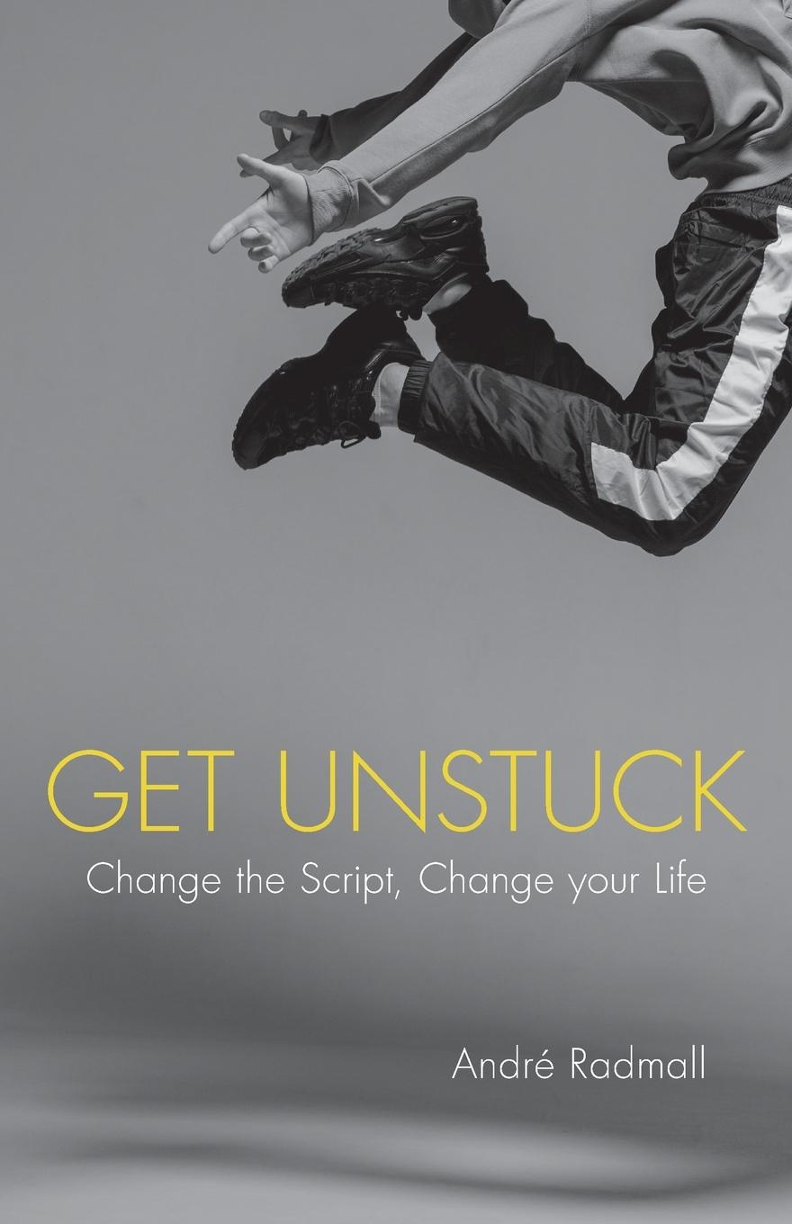 Cover: 9781781334430 | Get Unstuck | Change the Script, Change Your Life | André Radmall