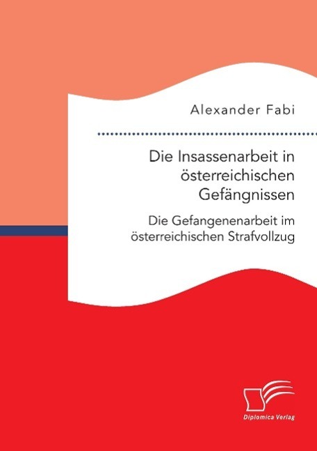 Cover: 9783958508507 | Die Insassenarbeit in österreichischen Gefängnissen: Die...